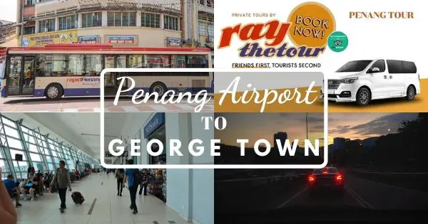 How To Get From Penang Airport To Georgetown (4 Easy Ways)