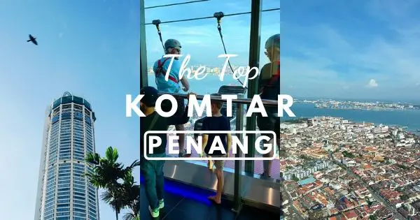 The Top KOMTAR Penang (Detailed Guide): Things To Do, Tickets, Food