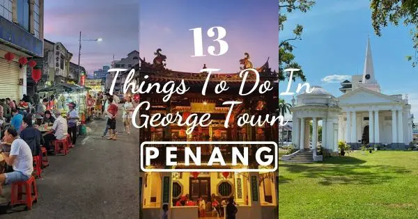 13 Things To Do In George Town Penang (Must-See Attractions)